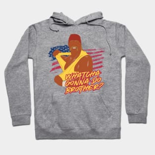 Hulk Hogan WHATCHA GONNA DO BROTHER? Hoodie